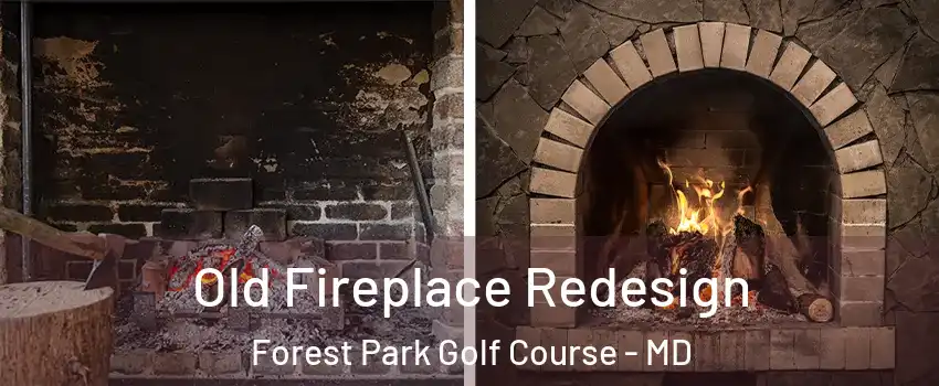Old Fireplace Redesign Forest Park Golf Course - MD