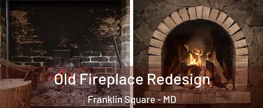 Old Fireplace Redesign Franklin Square - MD