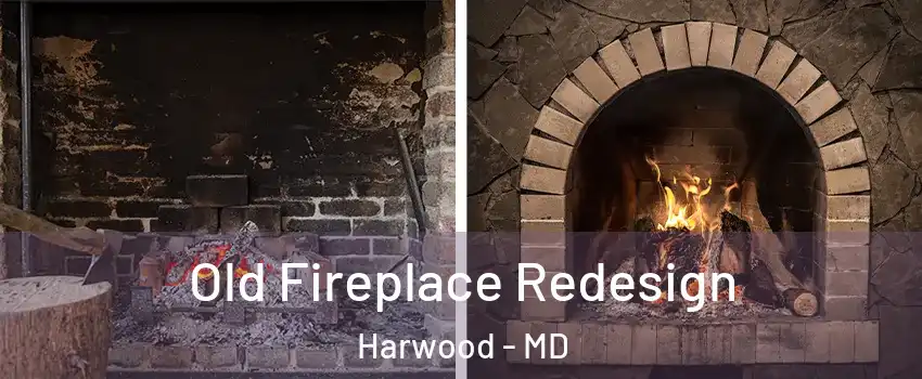 Old Fireplace Redesign Harwood - MD