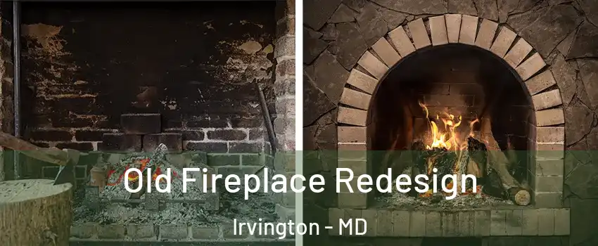 Old Fireplace Redesign Irvington - MD
