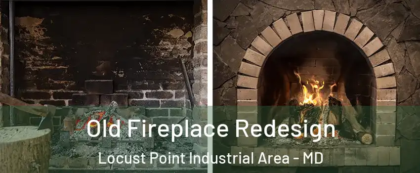 Old Fireplace Redesign Locust Point Industrial Area - MD