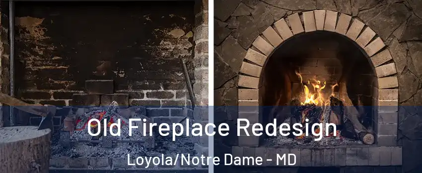 Old Fireplace Redesign Loyola/Notre Dame - MD