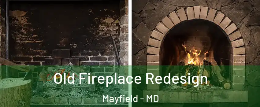 Old Fireplace Redesign Mayfield - MD