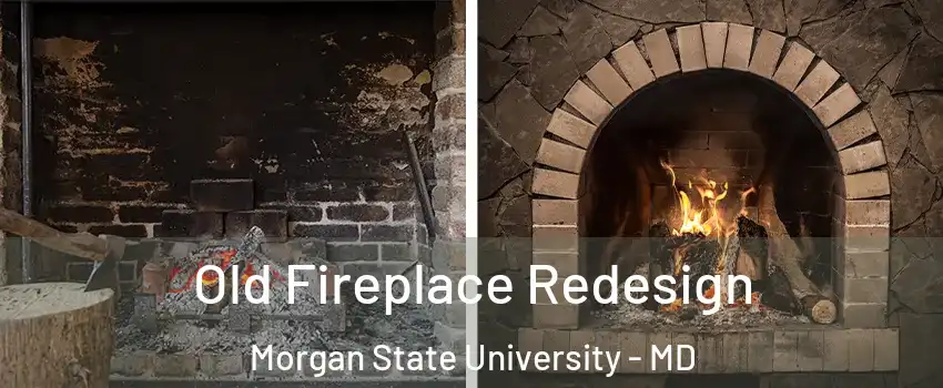 Old Fireplace Redesign Morgan State University - MD