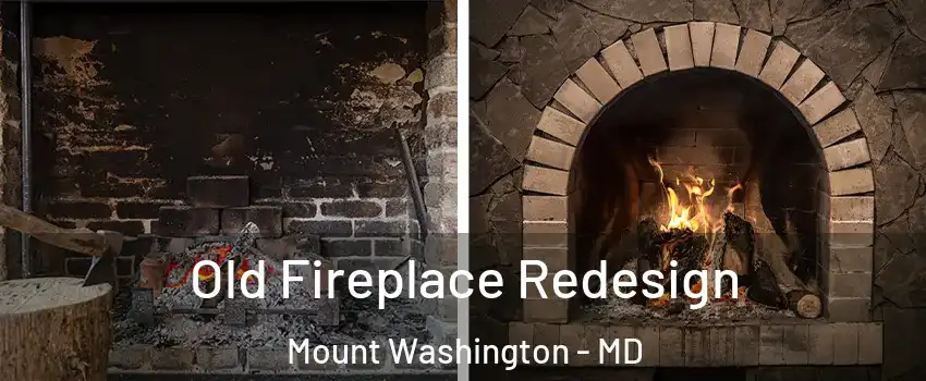 Old Fireplace Redesign Mount Washington - MD