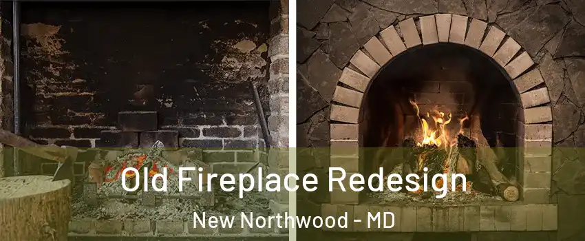 Old Fireplace Redesign New Northwood - MD