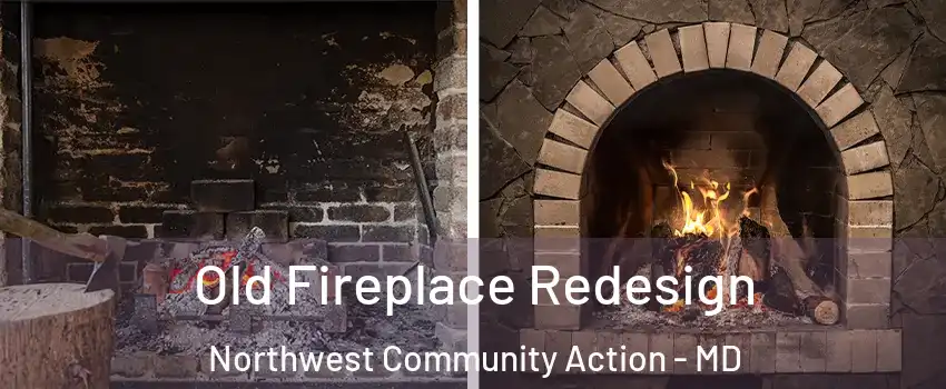Old Fireplace Redesign Northwest Community Action - MD