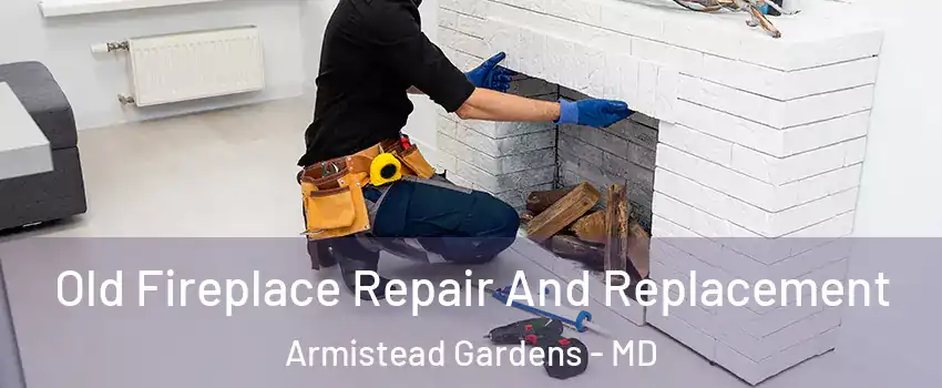 Old Fireplace Repair And Replacement Armistead Gardens - MD