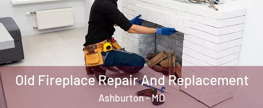 Old Fireplace Repair And Replacement Ashburton - MD