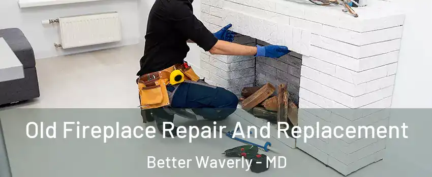 Old Fireplace Repair And Replacement Better Waverly - MD
