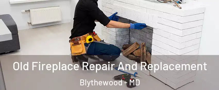 Old Fireplace Repair And Replacement Blythewood - MD