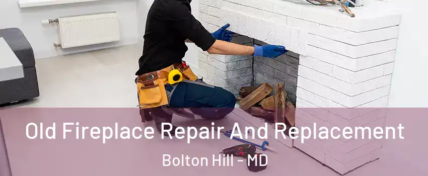 Old Fireplace Repair And Replacement Bolton Hill - MD