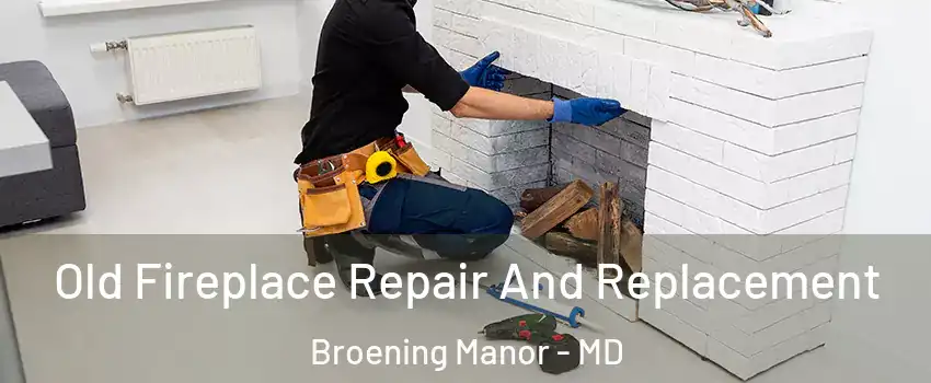Old Fireplace Repair And Replacement Broening Manor - MD