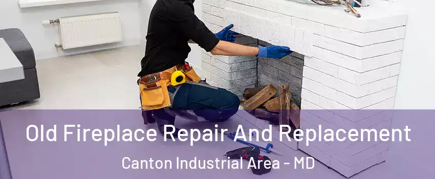 Old Fireplace Repair And Replacement Canton Industrial Area - MD