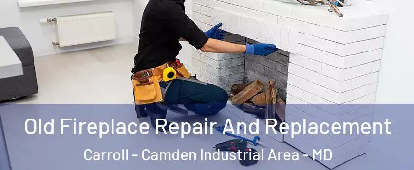 Old Fireplace Repair And Replacement Carroll - Camden Industrial Area - MD