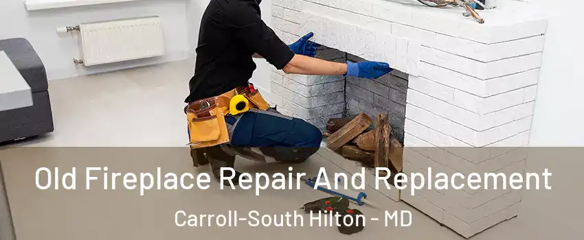 Old Fireplace Repair And Replacement Carroll-South Hilton - MD