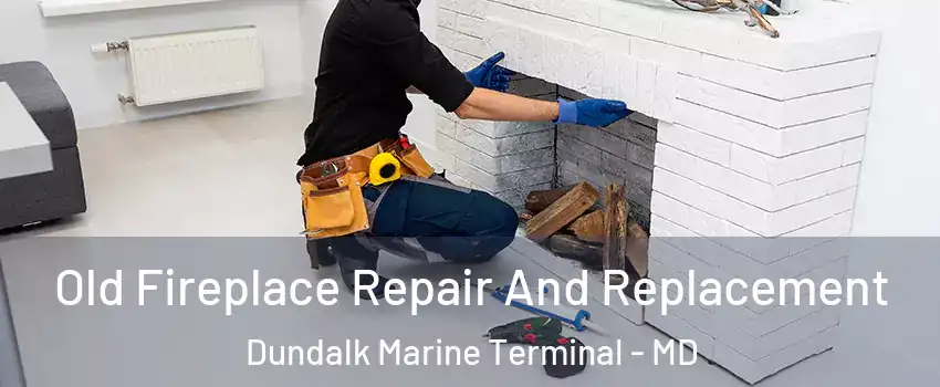 Old Fireplace Repair And Replacement Dundalk Marine Terminal - MD