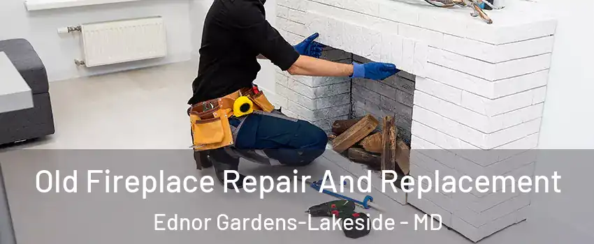 Old Fireplace Repair And Replacement Ednor Gardens-Lakeside - MD