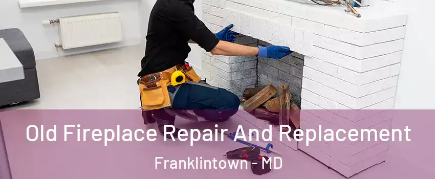 Old Fireplace Repair And Replacement Franklintown - MD