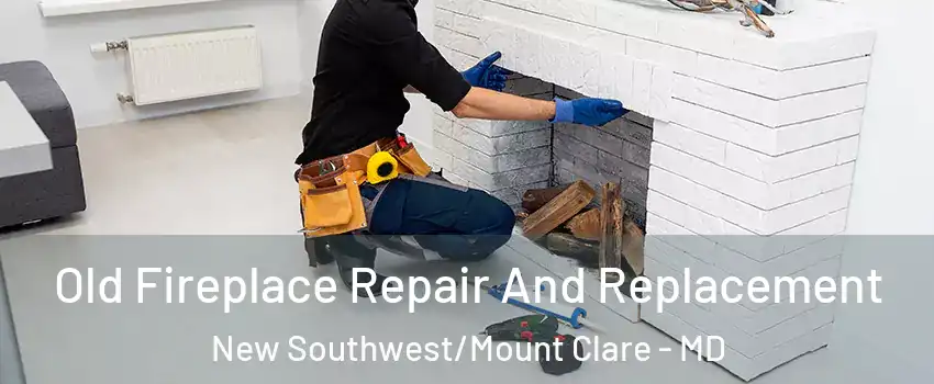 Old Fireplace Repair And Replacement New Southwest/Mount Clare - MD