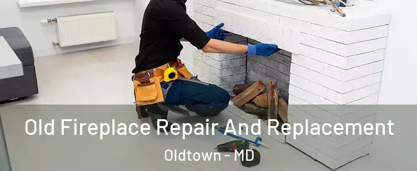 Old Fireplace Repair And Replacement Oldtown - MD