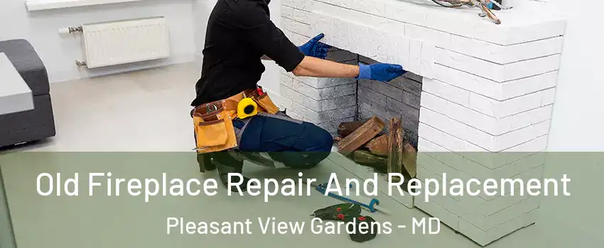 Old Fireplace Repair And Replacement Pleasant View Gardens - MD