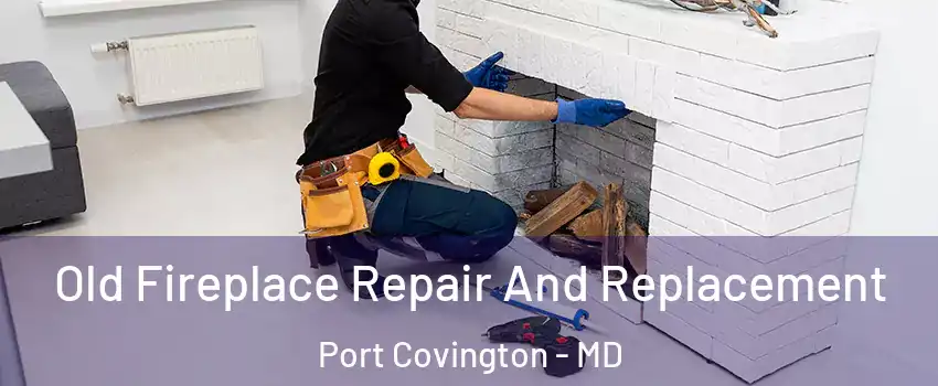 Old Fireplace Repair And Replacement Port Covington - MD