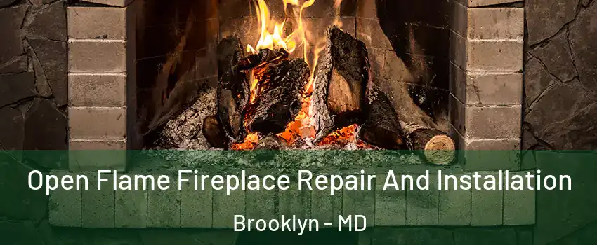Open Flame Fireplace Repair And Installation Brooklyn - MD