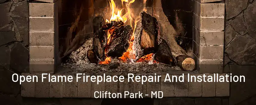 Open Flame Fireplace Repair And Installation Clifton Park - MD