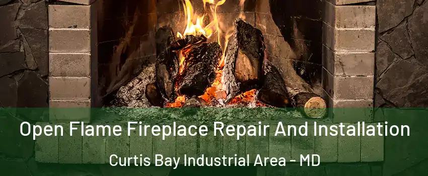 Open Flame Fireplace Repair And Installation Curtis Bay Industrial Area - MD