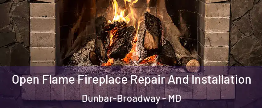 Open Flame Fireplace Repair And Installation Dunbar-Broadway - MD