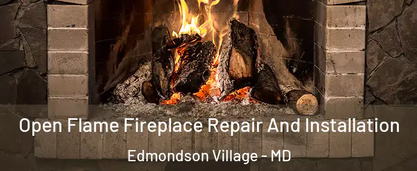 Open Flame Fireplace Repair And Installation Edmondson Village - MD