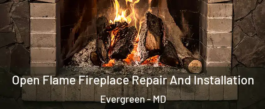 Open Flame Fireplace Repair And Installation Evergreen - MD