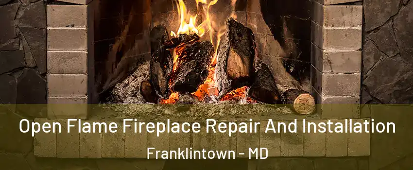 Open Flame Fireplace Repair And Installation Franklintown - MD