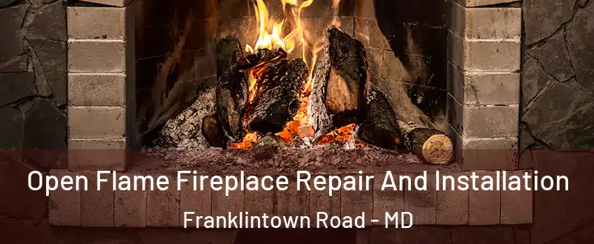 Open Flame Fireplace Repair And Installation Franklintown Road - MD