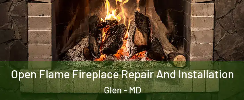 Open Flame Fireplace Repair And Installation Glen - MD