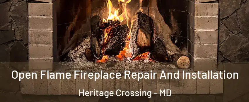 Open Flame Fireplace Repair And Installation Heritage Crossing - MD