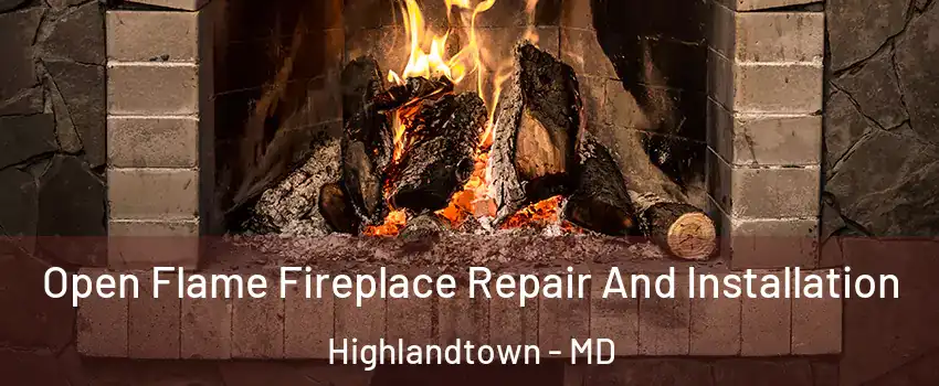 Open Flame Fireplace Repair And Installation Highlandtown - MD