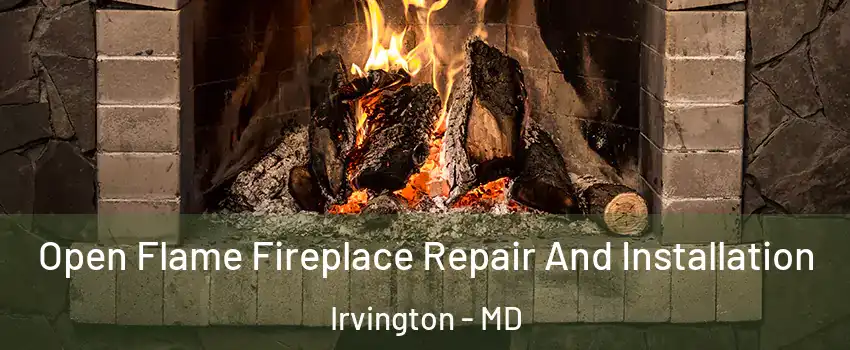 Open Flame Fireplace Repair And Installation Irvington - MD