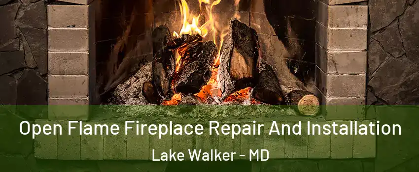 Open Flame Fireplace Repair And Installation Lake Walker - MD