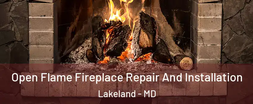 Open Flame Fireplace Repair And Installation Lakeland - MD