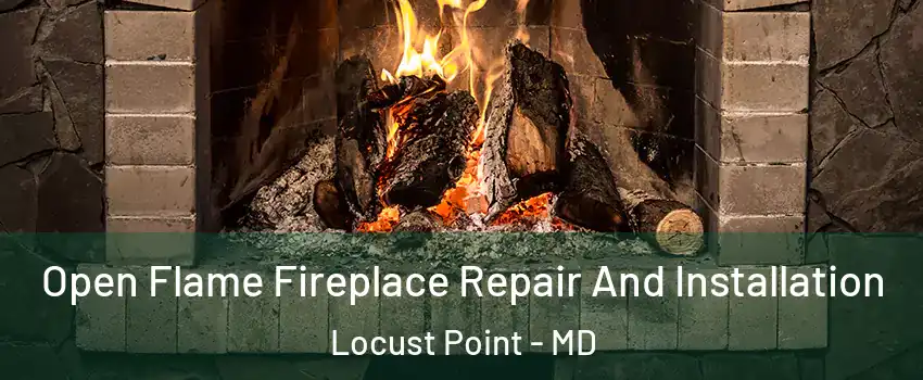 Open Flame Fireplace Repair And Installation Locust Point - MD