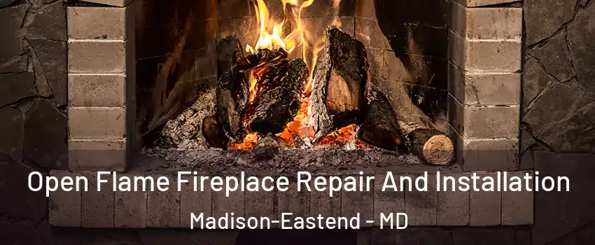 Open Flame Fireplace Repair And Installation Madison-Eastend - MD