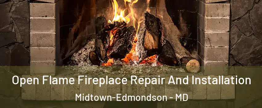 Open Flame Fireplace Repair And Installation Midtown-Edmondson - MD