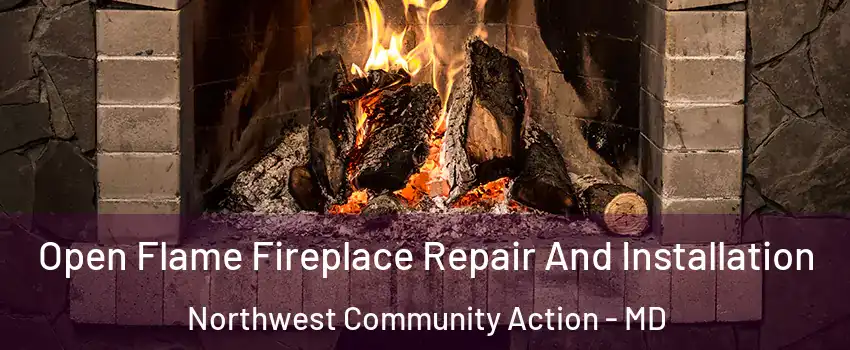 Open Flame Fireplace Repair And Installation Northwest Community Action - MD