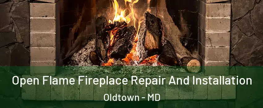 Open Flame Fireplace Repair And Installation Oldtown - MD