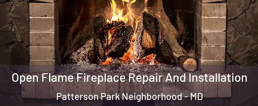 Open Flame Fireplace Repair And Installation Patterson Park Neighborhood - MD