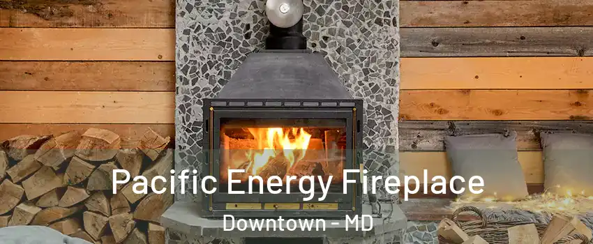 Pacific Energy Fireplace Downtown - MD