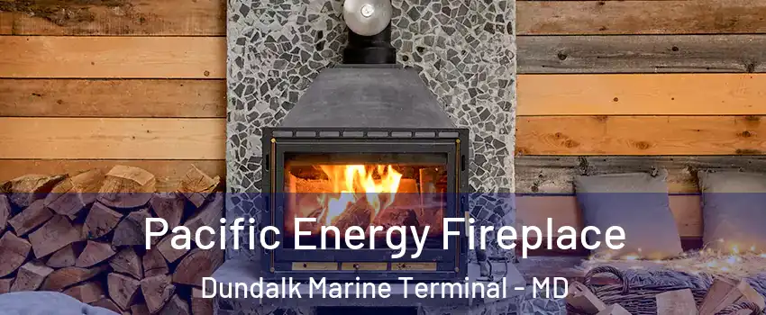 Pacific Energy Fireplace Dundalk Marine Terminal - MD