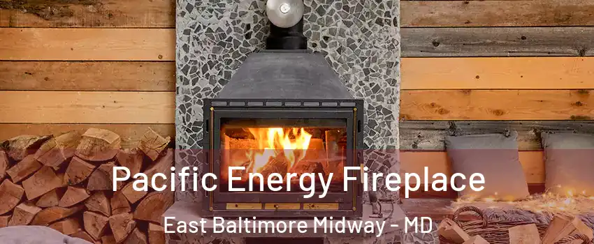 Pacific Energy Fireplace East Baltimore Midway - MD